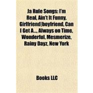 Ja Rule Songs : I'm Real, Ain't It Funny, Girlfriendboyfriend, Can I Get A... , Always on Time, Wonderful, Mesmerize, Rainy Dayz, New York
