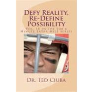 Defy Reality, Re-define Possibility