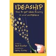 Ideaship How to Get Ideas Flowing in Your Workplace