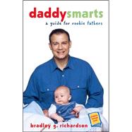 Daddy Smarts : A Guide for Rookie Fathers