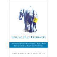 Selling Blue Elephants How to Make Great Products that People Want BEFORE They Even Know They Want Them (paperback)