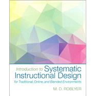 Introduction to Systematic Instructional Design for Traditional, Online, and Blended Environments, Enhanced Pearson eText with Loose-Leaf Version -- Access Card Package