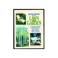 Building for the Lawn and Garden: A Step-By-Step Guide to Making Benches, Gates, Planters, Swings, Feeders, Tables, and More