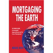 Mortgaging the Earth: World Bank, Environmental Impoverishment and the Crisis of Development