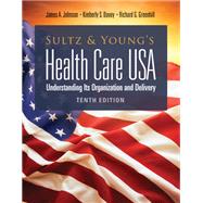 Sultz and Young's Health Care USA:  Understanding Its Organization and Delivery