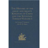 The History of the great and mighty Kingdom of China and the Situation Thereof, Volumes I-II: Compiled by the Padre Juan Gonzalez de Mendoza, and now Reprinted from the early Translation of R. Parke