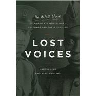 Lost Voices The Untold Stories of America's World War I Veterans and their Families