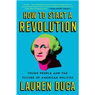 How to Start a Revolution Young People and the Future of American Politics