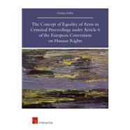 The Concept of Equality of Arms in Criminal Proceedings Under Article 6 of the European Convention on Human Rights
