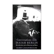 Conversations with Isaiah Berlin : Reflections of an Historian of Ideas