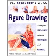 Figure Drawing: The Beginner's Guide : A Complete Step-By-Step Guide to Techniques and Materials
