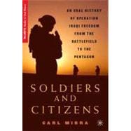 Soldiers and Citizens An Oral History of Operation Iraqi Freedom from the Battlefield to the Pentagon