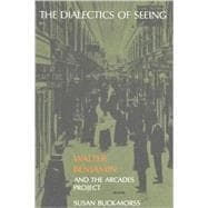The Dialectics of Seeing Walter Benjamin and the Arcades Project