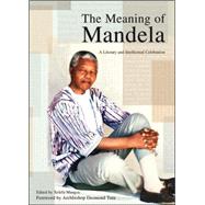The Meaning of Mandela A Literary and Intellectual Celebration