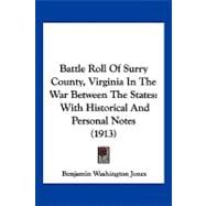 Battle Roll of Surry County, Virginia in the War Between the States : With Historical and Personal Notes (1913)