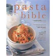 The Pasta Bible: The Definitive Guide to Choosing, Making Cooking and Enjoying Italian Pasta