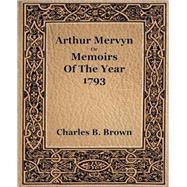 Arthur Mervyn or Memories of the Year 1793 - 1889