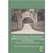 Nine University Presidents Who Saved Their Institutions : The Difference in Effective Administration
