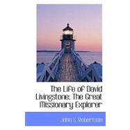 The Life of David Livingstone: The Great Missionary Explorer