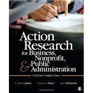 Action Research for Business, Nonprofit, and Public Administration : A Tool for Complex Times