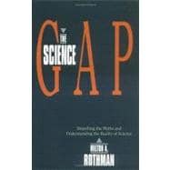 Science Gap Dispelling The Myths And Understanding The Reality Of Science