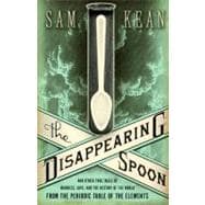 The Disappearing Spoon And Other True Tales of Madness, Love, and the History of the World from the Periodic Table of the Elements