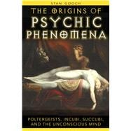 The Origins of Psychic Phenomena: Poltergeists, Incubi, Succubi, and the Unconscious Mind