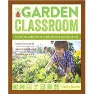 The Garden Classroom Hands-On Activities in Math, Science, Literacy, and Art