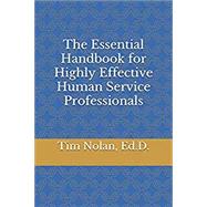 The Essential Handbook for Highly Effective Human Service Professionals