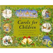 Carols for Children : 22 Favorite Christmas Carols and Songs with Words and Music