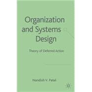 Organization and Systems Design Theory of Deferred Action