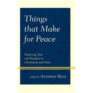 Things that Make for Peace Traversing Text and Tradition in Christianity and Islam