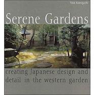 Serene Gardens : Creating Japanese Design and Detail in the Western Garden