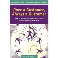 Once a Customer, Always a Customer : How to Deliver Customer Service That Creates Customers for Life