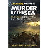 Murder by the Sea True Crime Stories from our Sinister Shores