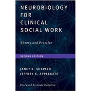 Neurobiology For Clinical Social Work, Second Edition Theory and Practice