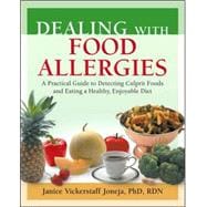 Dealing with Food Allergies A Practical Guide to Detecting Culprit Foods and Eating a Healthy, Enjoyable Diet