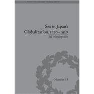 Sex in Japan's Globalization, 1870û1930: Prostitutes, Emigration and Nation-Building