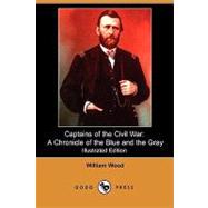 Captains of the Civil War : A Chronicle of the Blue and the Gray