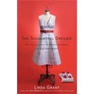 The Thoughtful Dresser : The Art of Adornment, the Pleasures of Shopping, and Why Clothes Matter