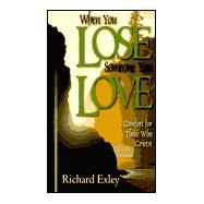 When You Lose Someone You Love : Comfort for Those Who Grieve