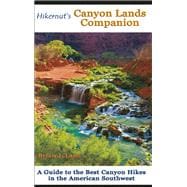 Hikernut's  Canyon Lands Companion A Guide to the Best Canyon Hikes in the American Southwest