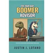 Fire Your Baby Boomer Advisor Why Age May Be the Most Important Factor When Choosing a Financial Advisor