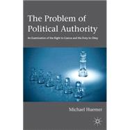 The Problem of Political Authority An Examination of the Right to Coerce and the Duty to Obey