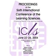 Embracing Diversity in the Learning Sciences: Proceedings of the Sixth International Conference of the Learning Sciences