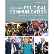 The Dynamics of Political Communication: Media and Politics in a Digital Age