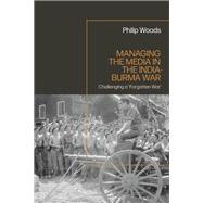 Managing the Media in the India-Burma War, 1941-1945