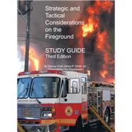 Strategic and Tactical Considerations on the Fireground Study Guide: Third Edition