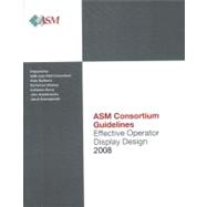 ASM Consortium Guideline: Effective Operator Display Design 2008