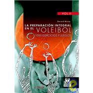 La  Preparacion Integral En Voleibol/ Complete Volleyball Training 1000 Exercises And Games: 1000 Ejercicios Y Juegos